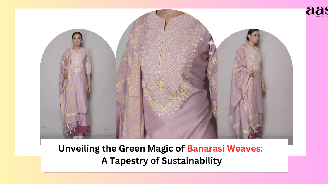 Unveiling the Green Magic of Banarasi Weaves: A Tapestry of Sustainability