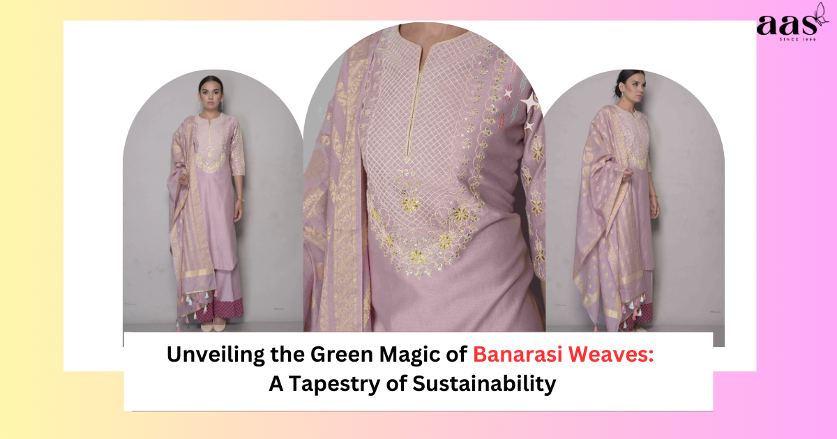 Unveiling the Green Magic of Banarasi Weaves: A Tapestry of Sustainability